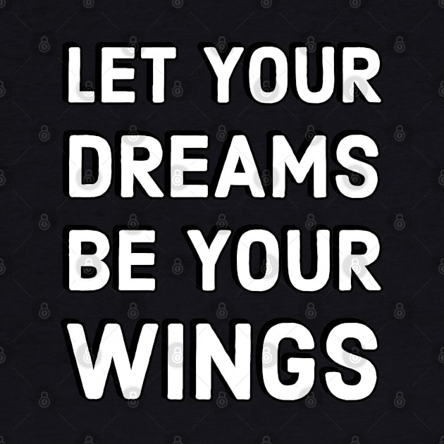 LET YOUR DREAMS BE YOUR WINGS by InspireMe